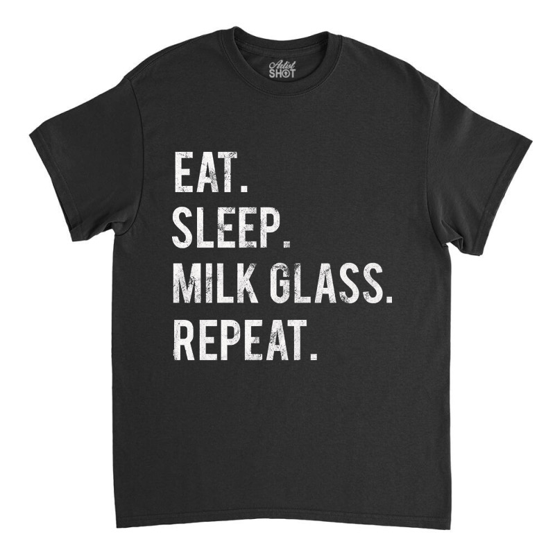 Hot Trend Eat Sleep Milk Glass Repeat Classic T-shirt by lethithu856 | Artistshot