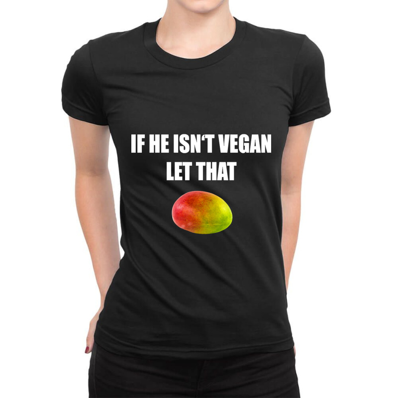 Trending If He Isn't Vegan Let That Mango Ladies Fitted T-Shirt by francismichaelj | Artistshot