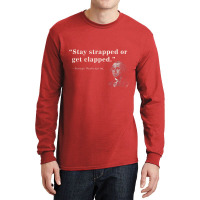 Funny 2nd Amendment Stay Strapped Or Get Clapped Long Sleeve Shirts | Artistshot