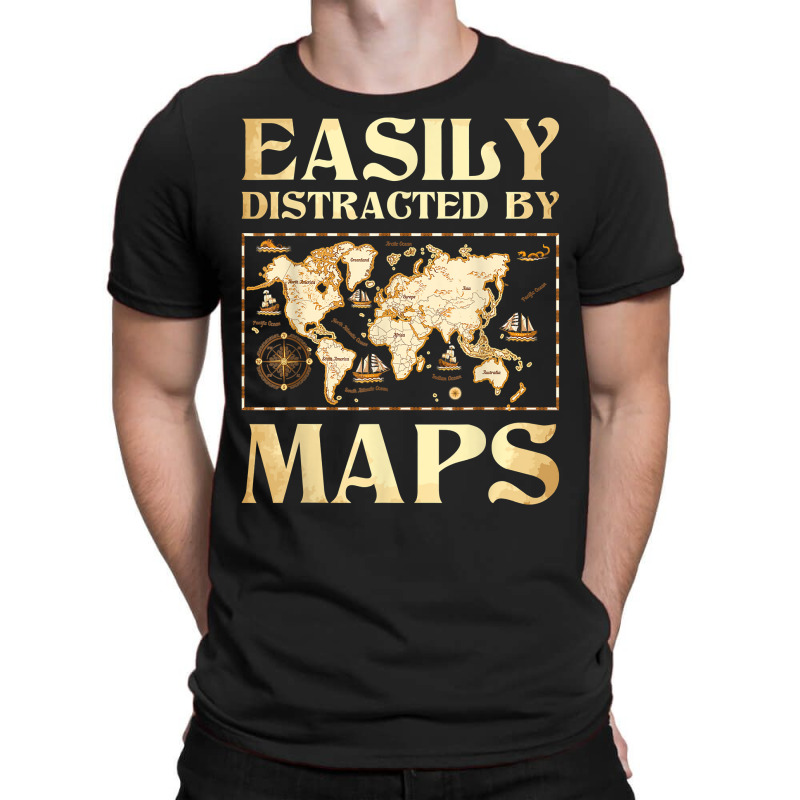 Easily Distracted By Maps   Cartography Geographer T-shirt | Artistshot