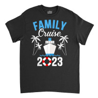 Family Cruise 2023 For Cruising Ship Vacation T Sh Classic T-shirt | Artistshot