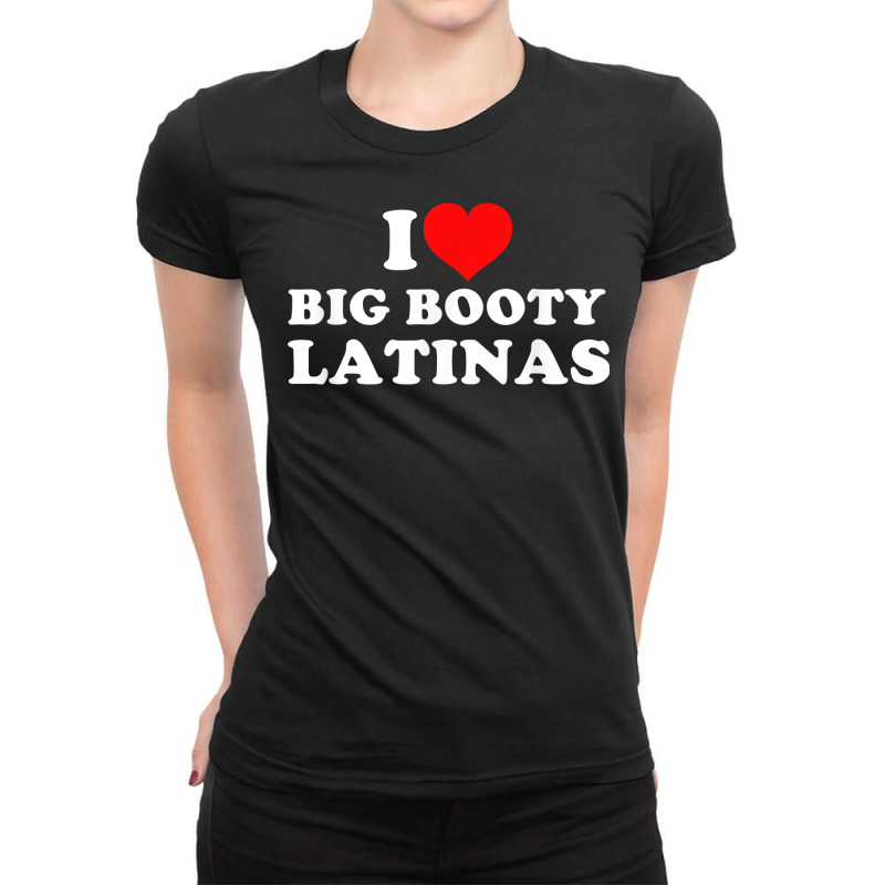 I Love Big Booty Latinas T Shirt Ladies Fitted T-Shirt by saterseim | Artistshot