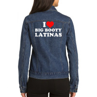 I Love Big Booty Latinas T Shirt Ladies Denim Jacket | Artistshot