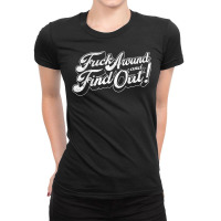 Fuck Around And Find Out T Shirt Ladies Fitted T-shirt | Artistshot