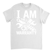 I Am The Warranty Mechanic Nostalgia Classic T-shirt | Artistshot