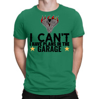 I Cant I Have Plans In The Garage Motor Black Text T-shirt | Artistshot