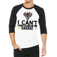 I Cant I Have Plans In The Garage Motor Black Text 3/4 Sleeve Shirt | Artistshot