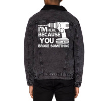 Im Here Because You Broke Something Mechanic Hippi Unisex Sherpa-lined Denim Jacket | Artistshot