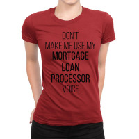 Dont Make Me Use My Mortgage Loan Processor Voice Ladies Fitted T-shirt | Artistshot