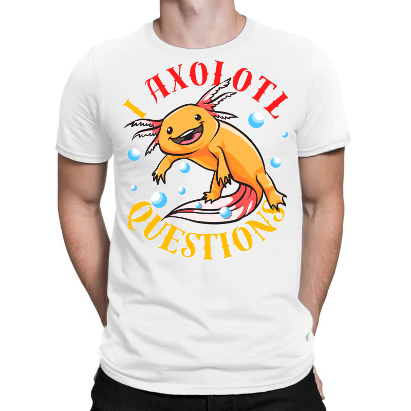 I Axolotl Questions Ask A Lot Of Questions Pun Ret T-Shirt by oreilywendyo | Artistshot