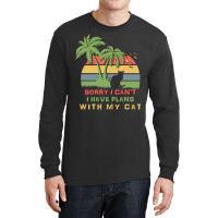 Sorry I Cant I Have Plans With My Cat Long Sleeve Shirts | Artistshot