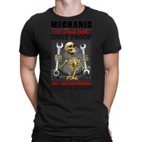 Mechanic I Try To Make Things Idiot Proof But They T-shirt | Artistshot