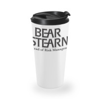 Bear Stearns Head Of Risk Management Humor Travel Mug | Artistshot