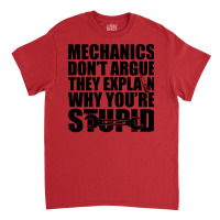 Mechanic Mechanics Dont Argue The Explain Why Your Classic T-shirt | Artistshot