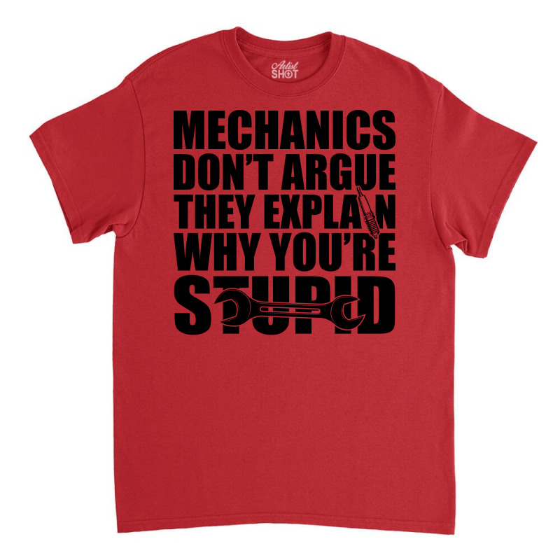 Mechanic Mechanics Dont Argue The Explain Why Your Classic T-shirt by kroepalhnai4 | Artistshot