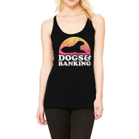 Dogs And Banking Dog And Banker Gift Nature Racerback Tank | Artistshot