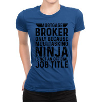 Mortgage Broker Only Because Multitasking Ninja Is Ladies Fitted T-shirt | Artistshot