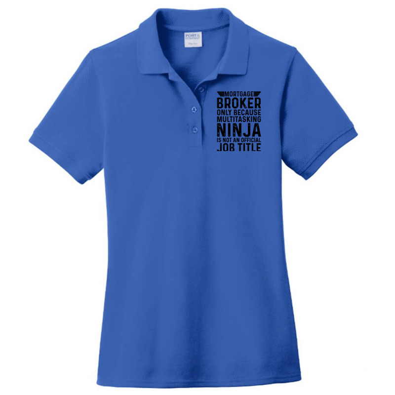 Mortgage Broker Only Because Multitasking Ninja Is Ladies Polo Shirt by focantftalewb | Artistshot