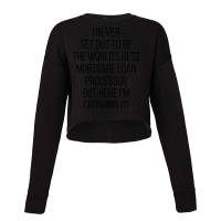 I Never Set Out To Be The Worlds Best Mortgage Loa Cropped Sweater | Artistshot