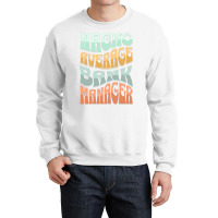 Nacho Average Bank Manager Funny Love Crewneck Sweatshirt | Artistshot