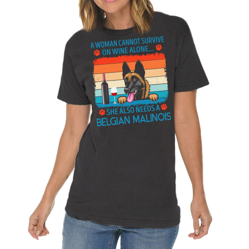 Belgian Malinois T  Shirt A Woman Cannot Survive On Wine Alone She Als Vintage T-Shirt by jakayla01556 | Artistshot