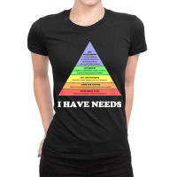 I Have Needs   Funny Maslow's Hierarchy Of Needs P Ladies Fitted T-shirt | Artistshot