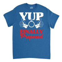 Engagement Announcement Funny Yup I Proposed Desig Classic T-shirt | Artistshot