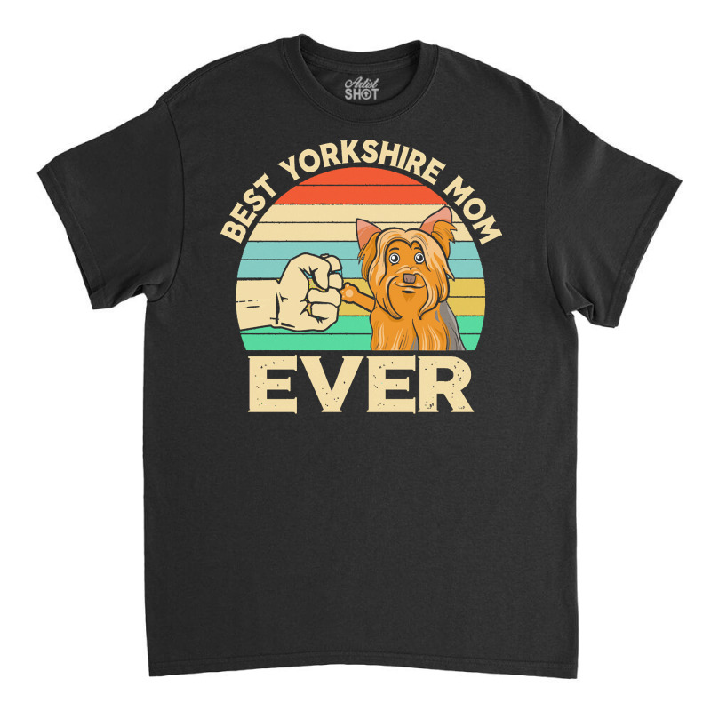 Best Yorkshire Mom Ever Gift T  Shirtbest Yorkshire Mom Ever Retro Vin Classic T-shirt by helmerschultz894 | Artistshot