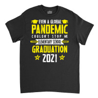 Even A Global Pandemic Couldnt Stop Me Elementary Classic T-shirt | Artistshot