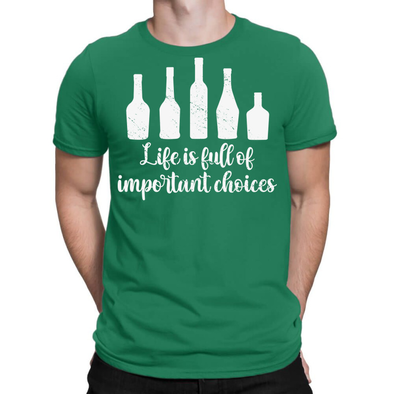 Life Is Full Of Important Choices Alcohol Nature T-Shirt by dauspops | Artistshot