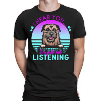 Border Terrier T  Shirt I Hear You I'm Just Not Listening Border Terri T-shirt | Artistshot