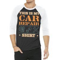 This Is My Car Repair  Car Mechanic 3/4 Sleeve Shirt | Artistshot