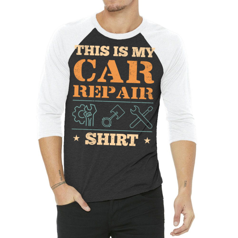 This Is My Car Repair  Car Mechanic 3/4 Sleeve Shirt by kroepalhnai4 | Artistshot