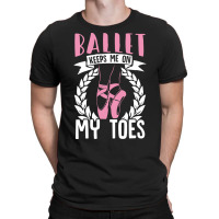 Ballet Keeps Me On My Toes Dance Gift Trending T-shirt | Artistshot