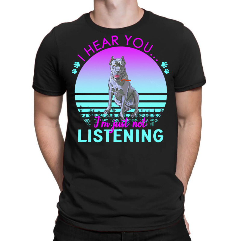 Cane Corso T  Shirt I Hear You I'm Just Not Listening Cane Corso Lover T-Shirt by helmerschultz894 | Artistshot