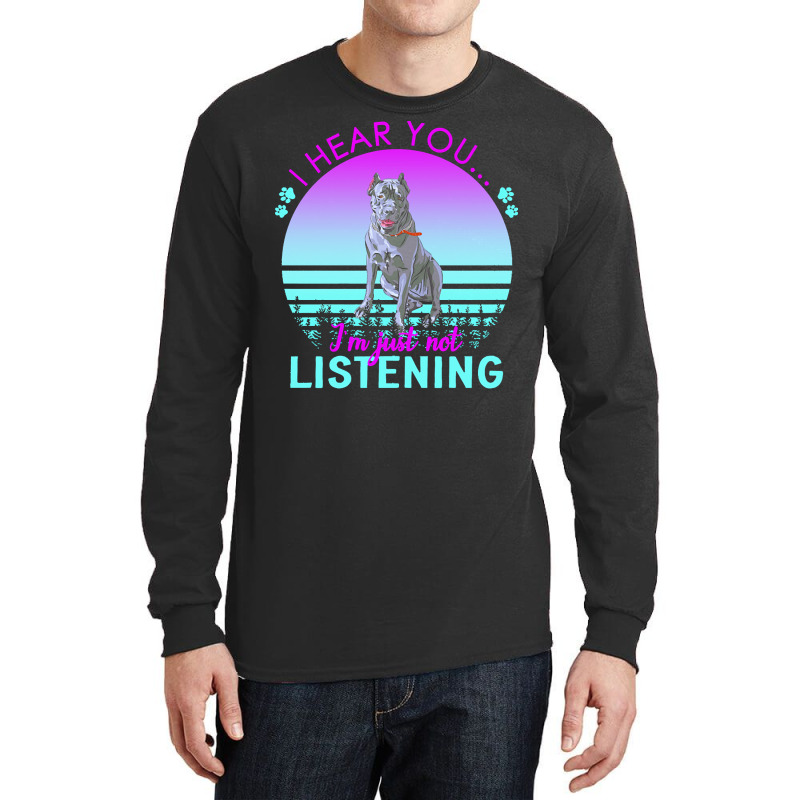 Cane Corso T  Shirt I Hear You I'm Just Not Listening Cane Corso Lover Long Sleeve Shirts by helmerschultz894 | Artistshot