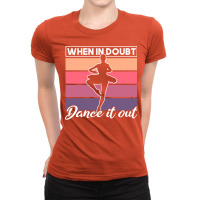 Ballet When In Doubt Dance It Out Girl Quote Ladies Fitted T-shirt | Artistshot