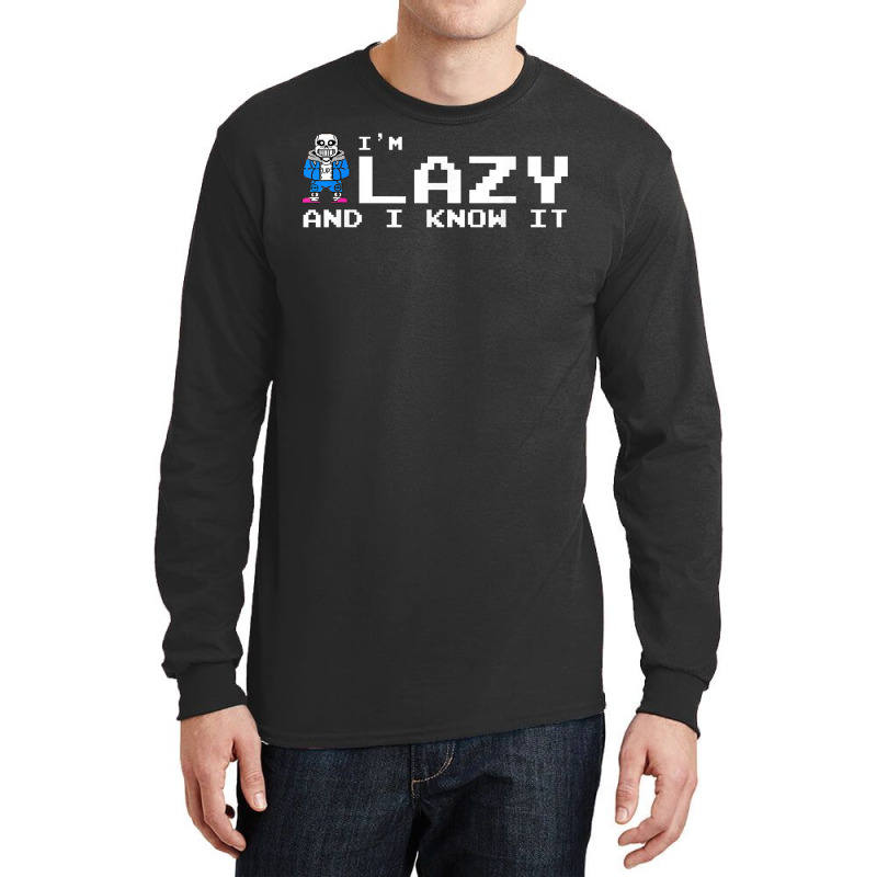 I'm Lazy And I Know It Sans Skeleton Sans Skull T Long Sleeve Shirts | Artistshot