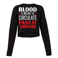 Blood Is Meant To Circulate Pass It Around Phlebot Cropped Sweater | Artistshot