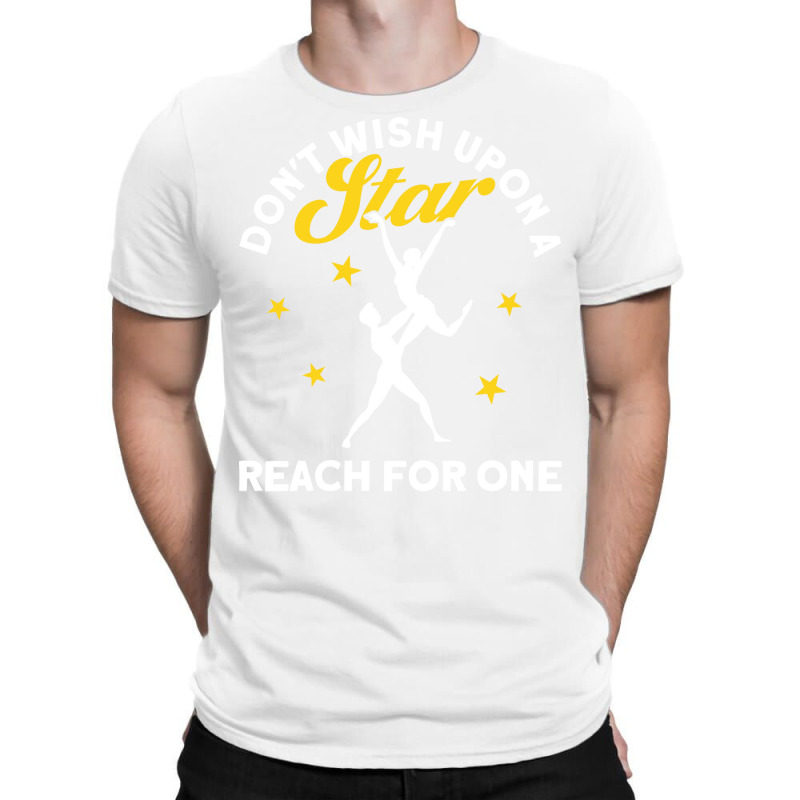 Dont Wish Upon A Star Reach For One Ballet Dancer T-Shirt by efawcuro9 | Artistshot