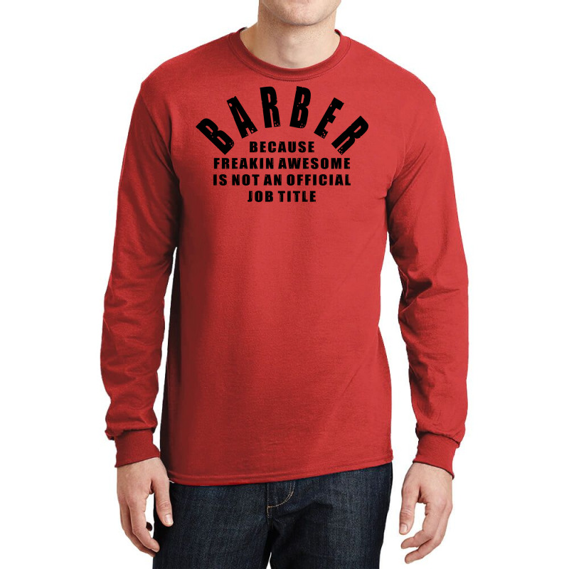 Barber Because Freakin Awesome Is Not An Official Long Sleeve Shirts by randydukeg | Artistshot