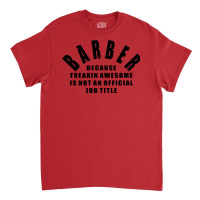 Barber Because Freakin Awesome Is Not An Official Classic T-shirt | Artistshot