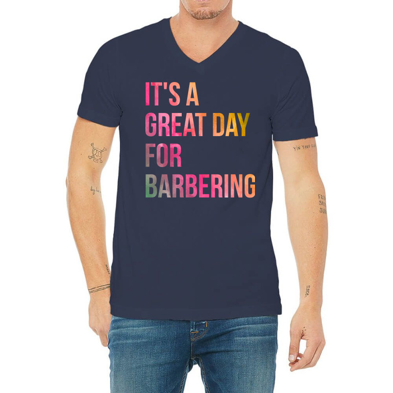 Awesome And Funny It Is A Great Day For Barber Bar V-neck Tee | Artistshot