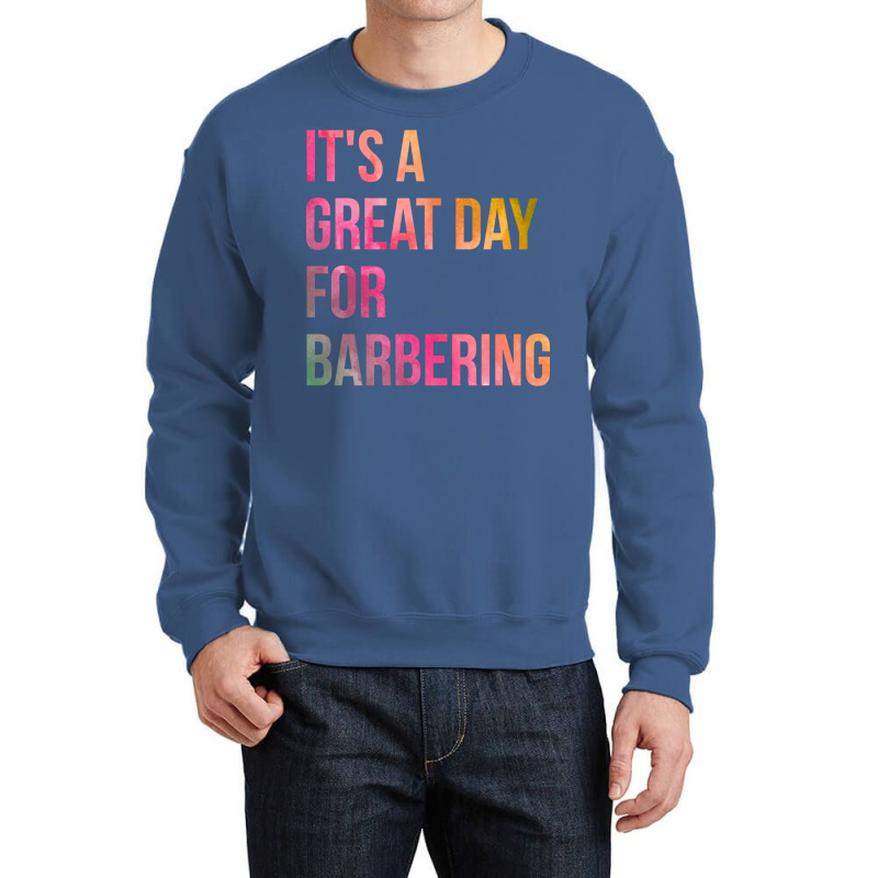 Awesome And Funny It Is A Great Day For Barber Bar Crewneck Sweatshirt | Artistshot