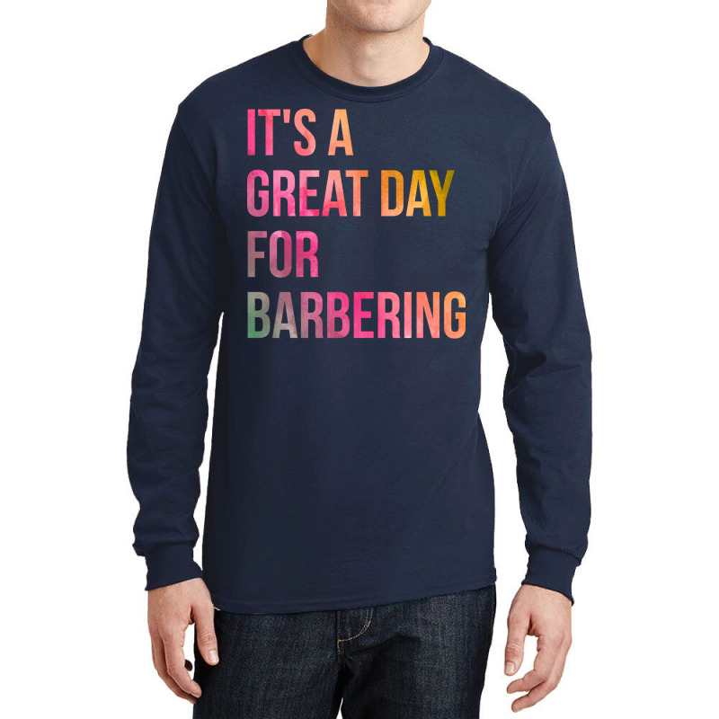 Awesome And Funny It Is A Great Day For Barber Bar Long Sleeve Shirts | Artistshot