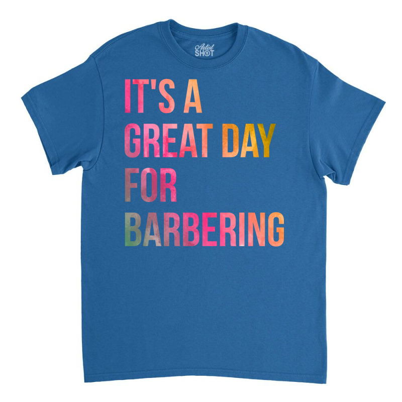 Awesome And Funny It Is A Great Day For Barber Bar Classic T-shirt | Artistshot