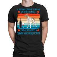 German Shorthaired Pointer T  Shirt A Woman Cannot Survive On Wine Alo T-shirt | Artistshot