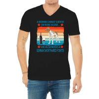 German Shorthaired Pointer T  Shirt A Woman Cannot Survive On Wine Alo V-neck Tee | Artistshot