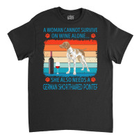 German Shorthaired Pointer T  Shirt A Woman Cannot Survive On Wine Alo Classic T-shirt | Artistshot