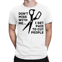 Dont Mess With Me I Get Paid To Cut People Girl T-shirt | Artistshot